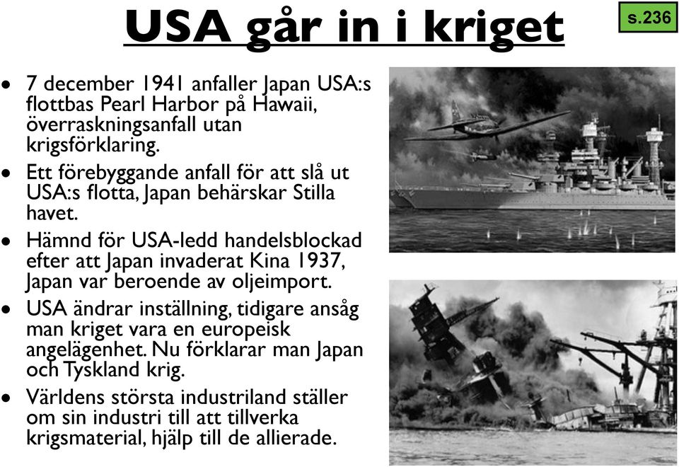 Hämnd för USA-ledd handelsblockad efter att Japan invaderat Kina 1937, Japan var beroende av oljeimport.