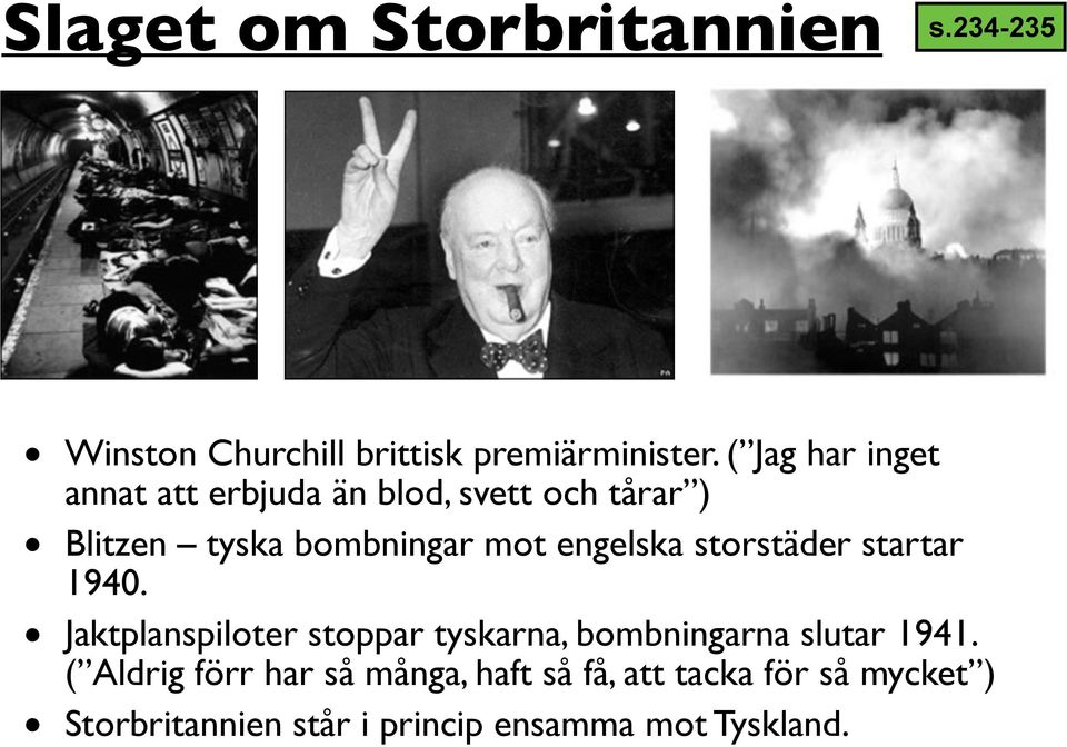 engelska storstäder startar 1940. Jaktplanspiloter stoppar tyskarna, bombningarna slutar 1941.