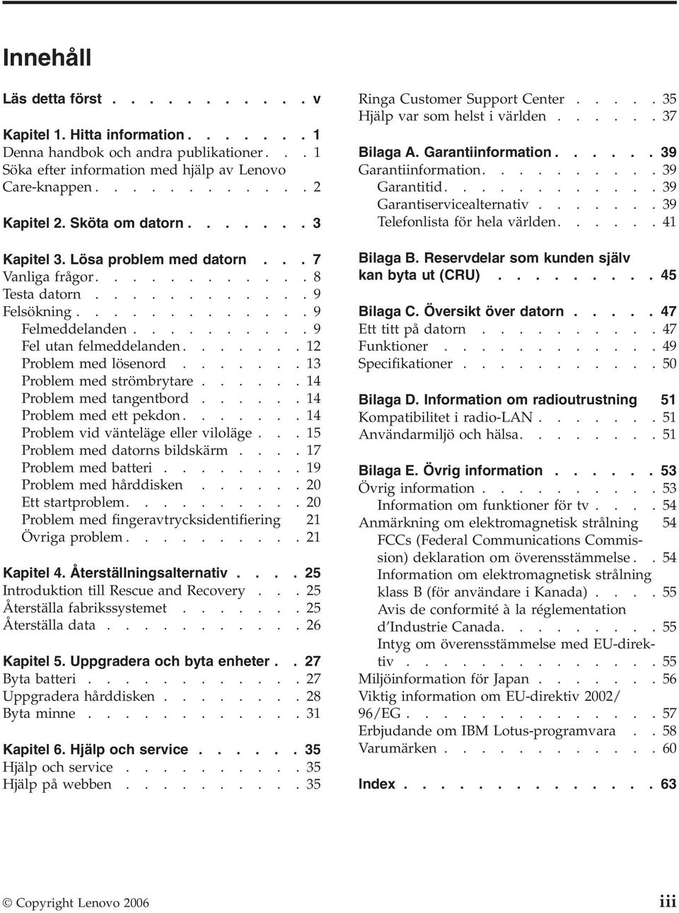 ......12 Problem med lösenord.......13 Problem med strömbrytare......14 Problem med tangentbord......14 Problem med ett pekdon.......14 Problem vid vänteläge eller viloläge.