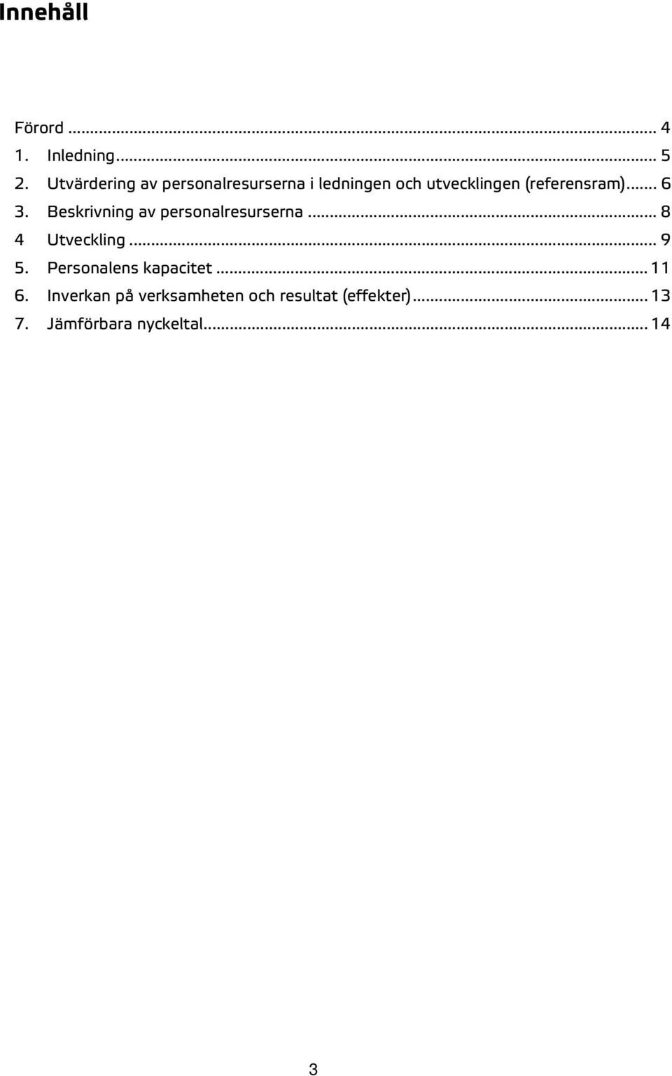 (referensram)... 6 3. Beskrivning av personalresurserna... 8 4 Utveckling.