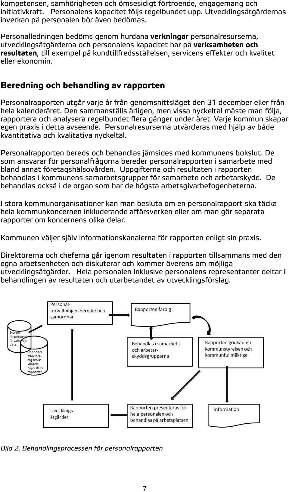 servicens effekter och kvalitet eller ekonomin. Beredning och behandling av rapporten Personalrapporten utgår varje år från genomsnittsläget den 31 december eller från hela kalenderåret.