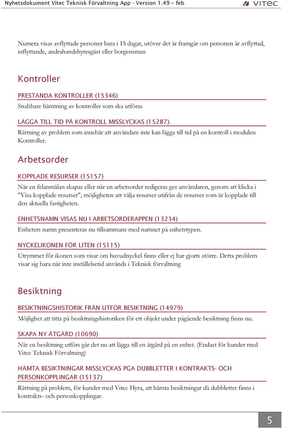 Snabbare hämtning av kontroller som ska utföras LÄGGA TILL TID PÅ KONTROLL MISSLYCKAS (15287).