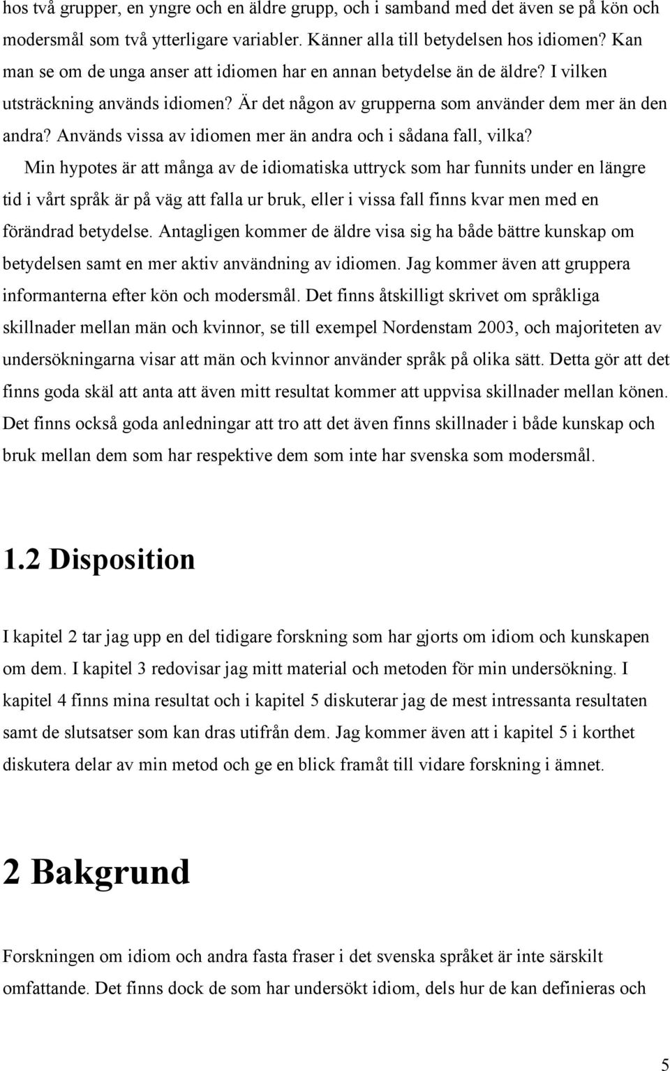 Används vissa av idiomen mer än andra och i sådana fall, vilka?