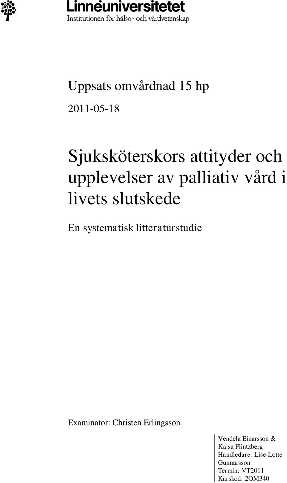 litteraturstudie Examinator: Christen Erlingsson Vendela Einarsson &