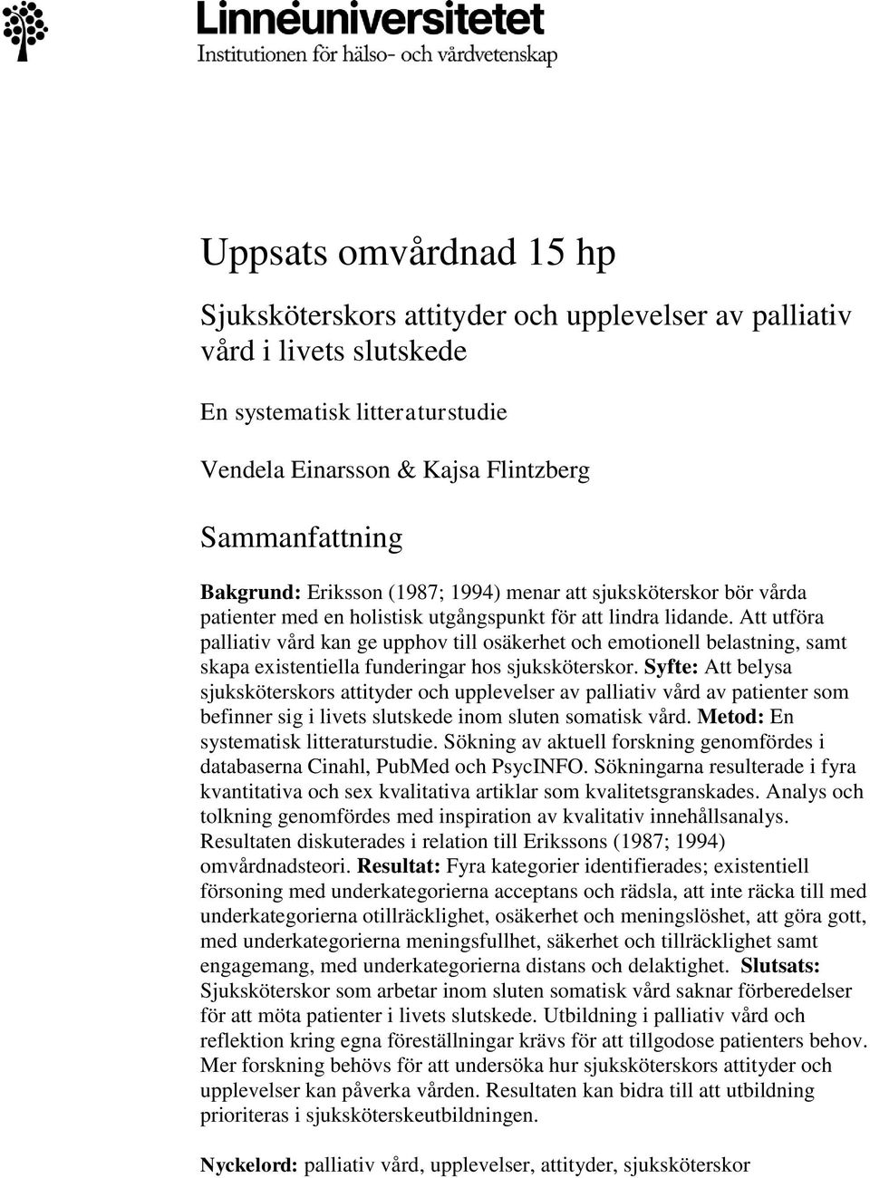 Att utföra palliativ vård kan ge upphov till osäkerhet och emotionell belastning, samt skapa existentiella funderingar hos sjuksköterskor.