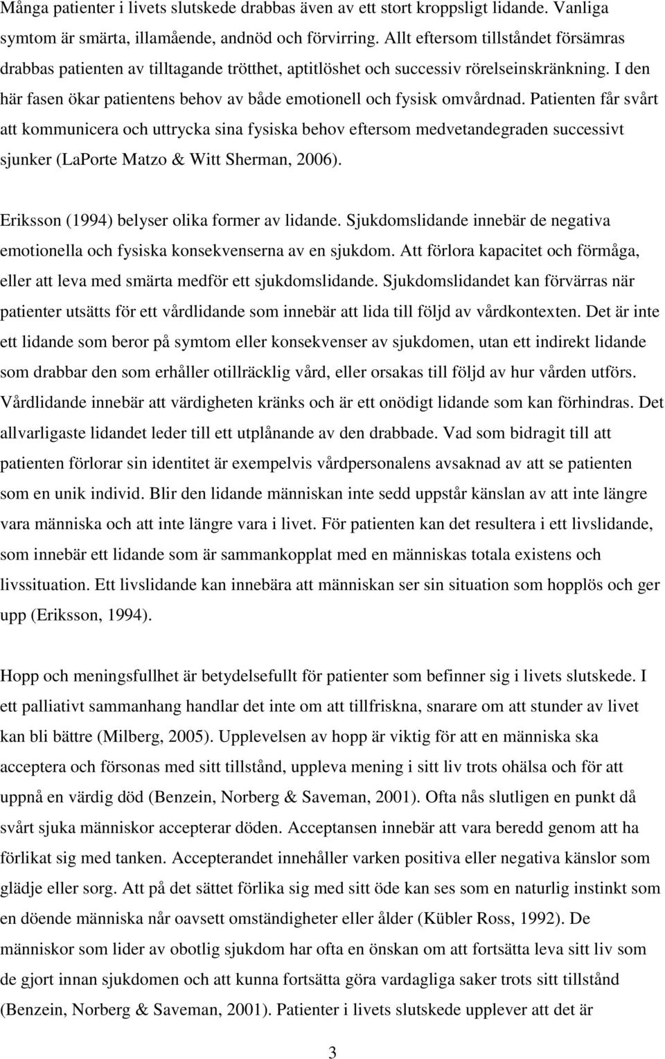 I den här fasen ökar patientens behov av både emotionell och fysisk omvårdnad.