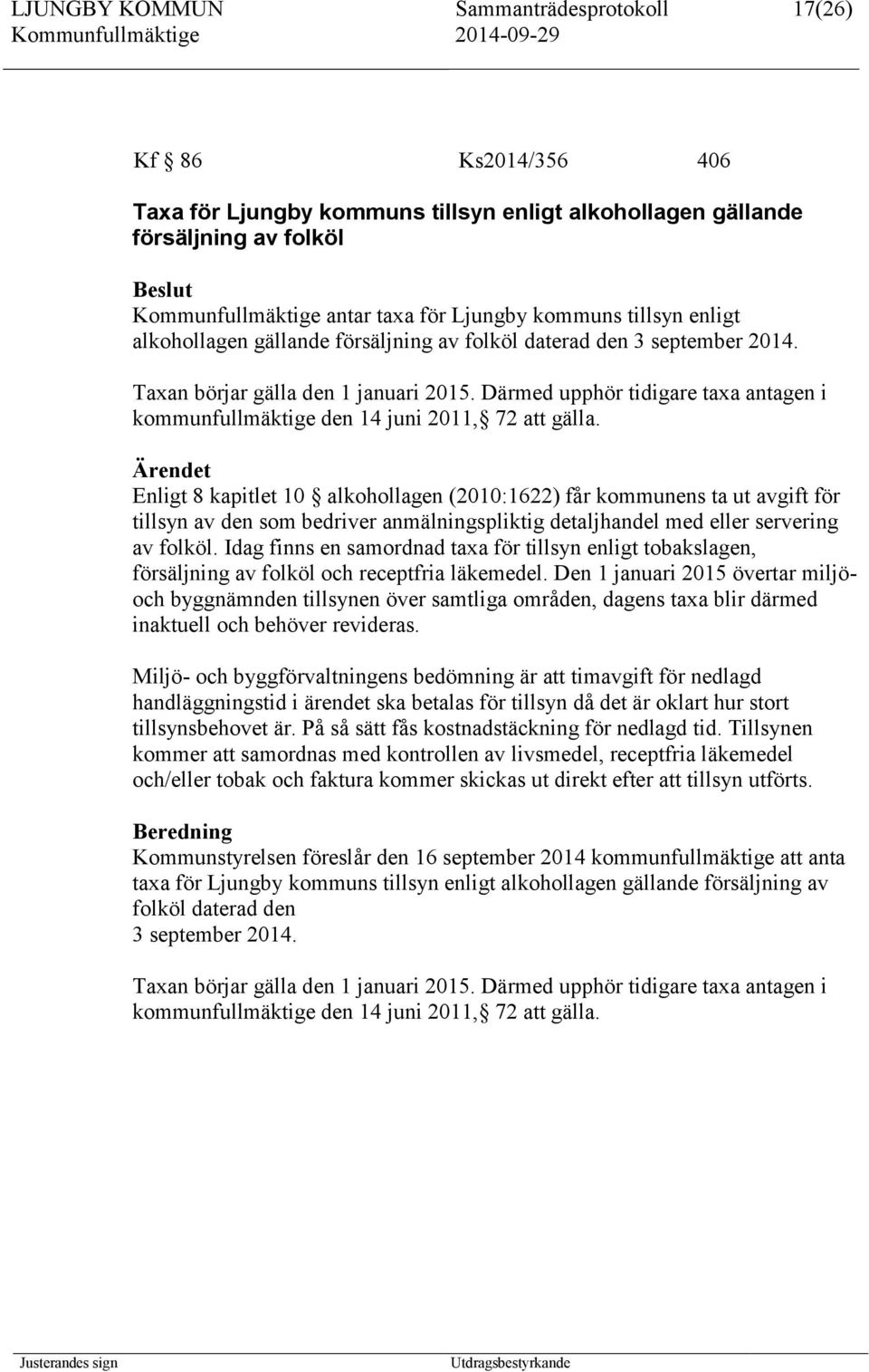 Därmed upphör tidigare taxa antagen i kommunfullmäktige den 14 juni 2011, 72 att gälla.