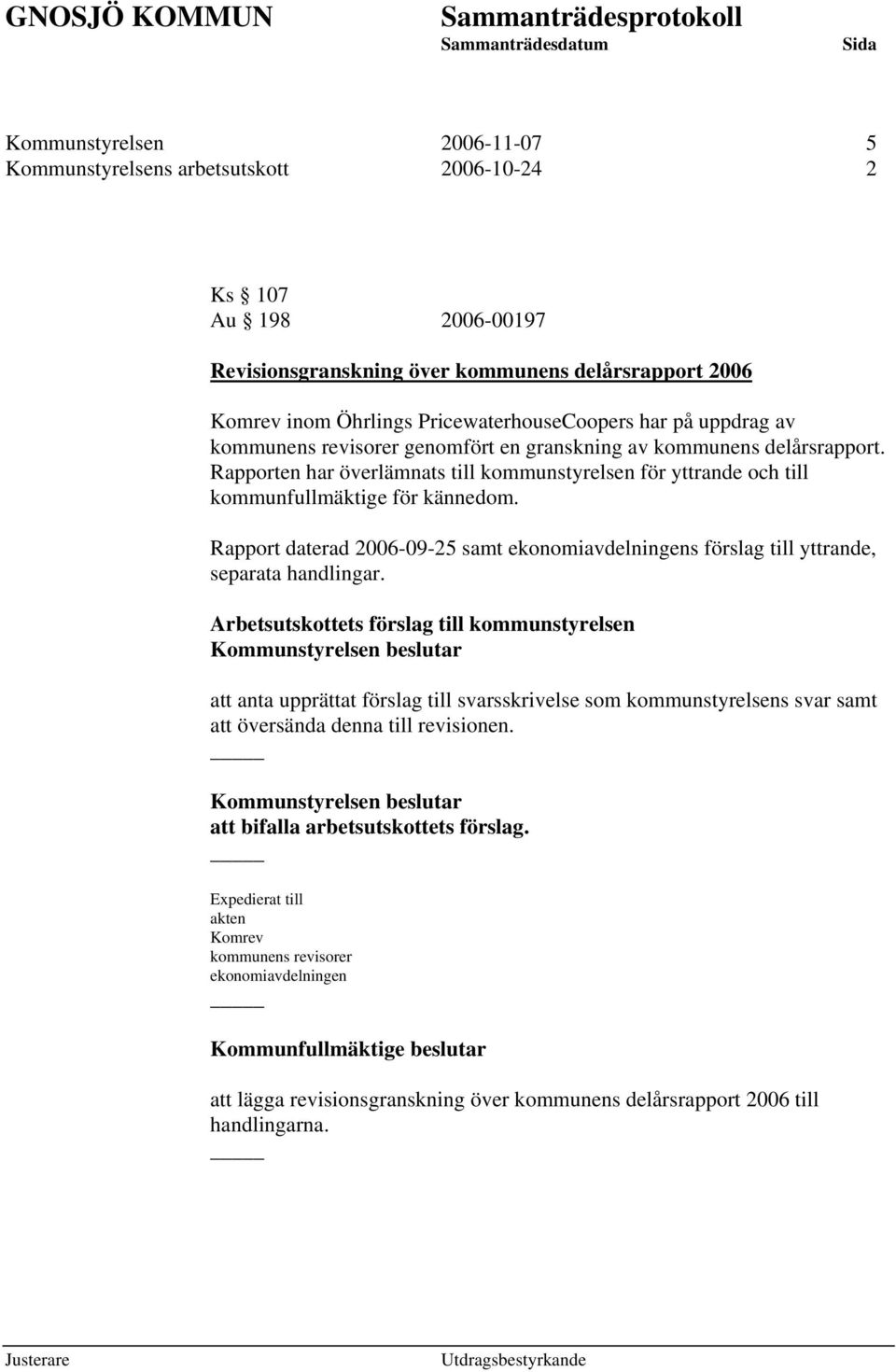 Rapport daterad 2006-09-25 samt ekonomiavdelningens förslag till yttrande, separata handlingar.