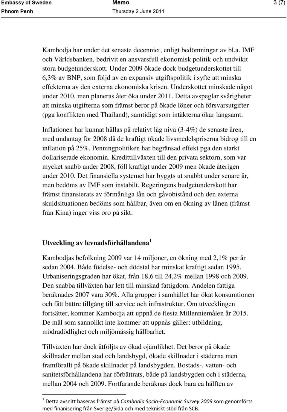 Underskottet minskade något under 2010, men planeras åter öka under 2011.