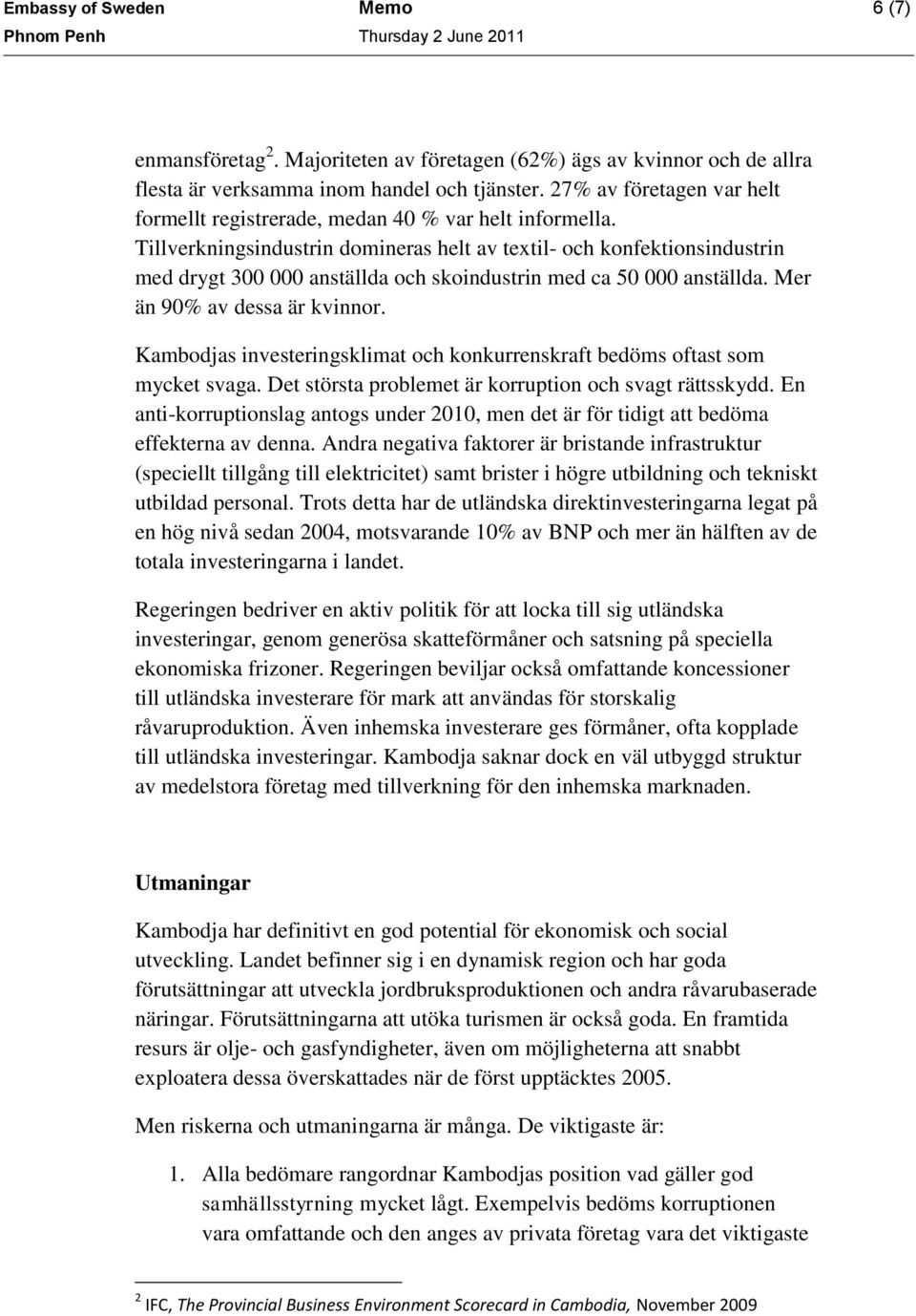 Tillverkningsindustrin domineras helt av textil- och konfektionsindustrin med drygt 300 000 anställda och skoindustrin med ca 50 000 anställda. Mer än 90% av dessa är kvinnor.