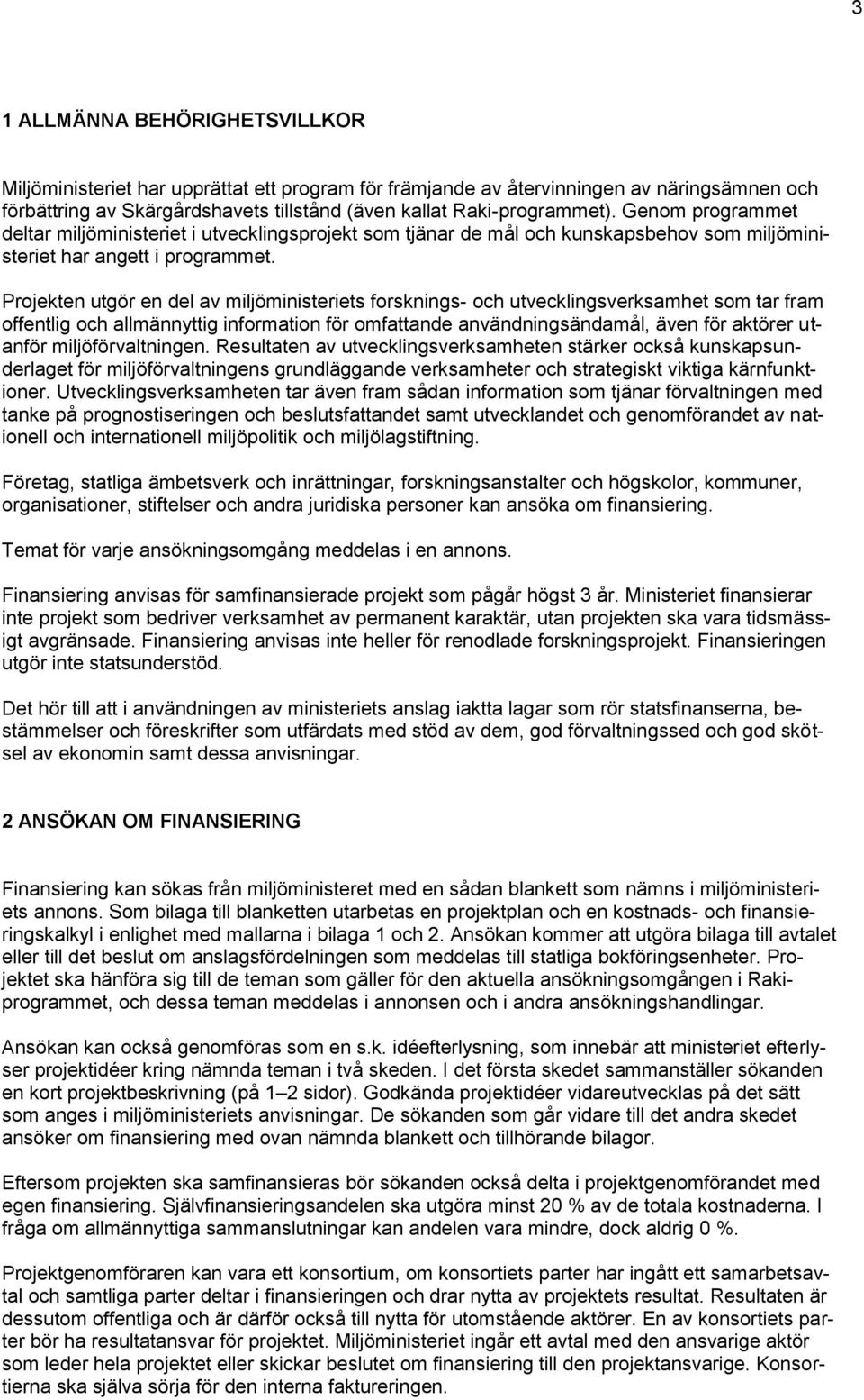 Projekten utgör en del av miljöministeriets forsknings- och utvecklingsverksamhet som tar fram offentlig och allmännyttig information för omfattande användningsändamål, även för aktörer utanför