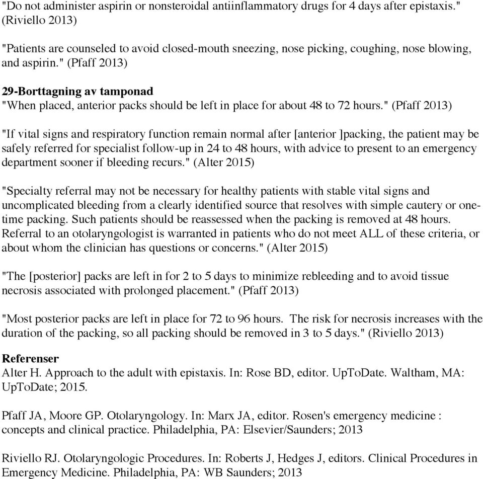 " (Pfaff 2013) 29-Borttagning av tamponad "When placed, anterior packs should be left in place for about 48 to 72 hours.