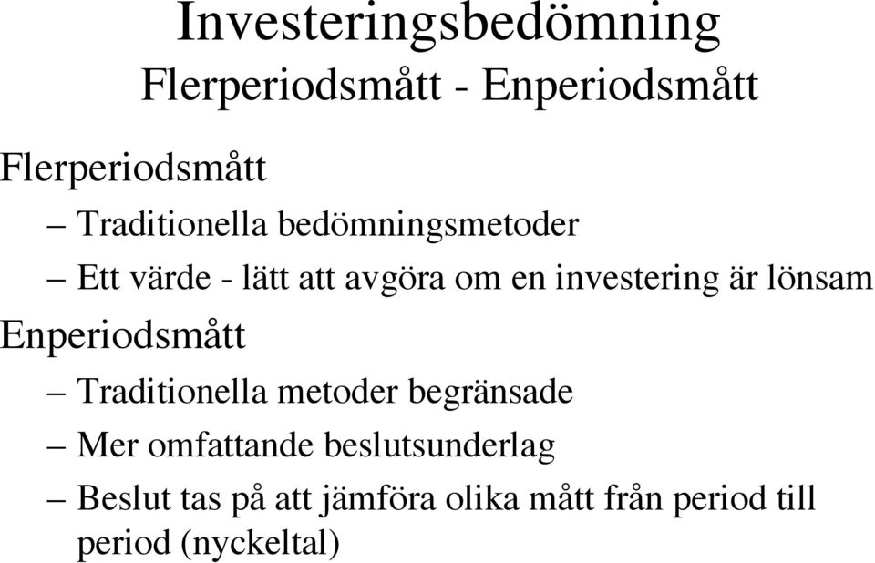 investering är lönsam Enperiodsmått Traditionella metoder begränsade Mer