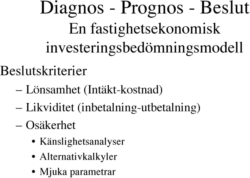 Lönsamhet (Intäkt-kostnad) Likviditet