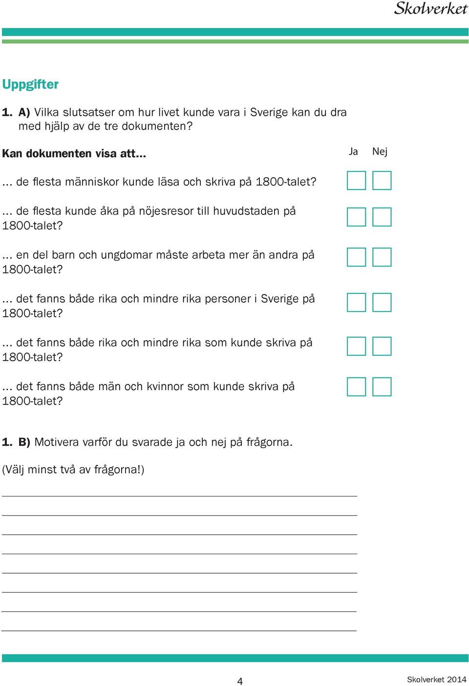 .. en del barn och ungdomar måste arbeta mer än andra på... det fanns både rika och mindre rika personer i Sverige på.