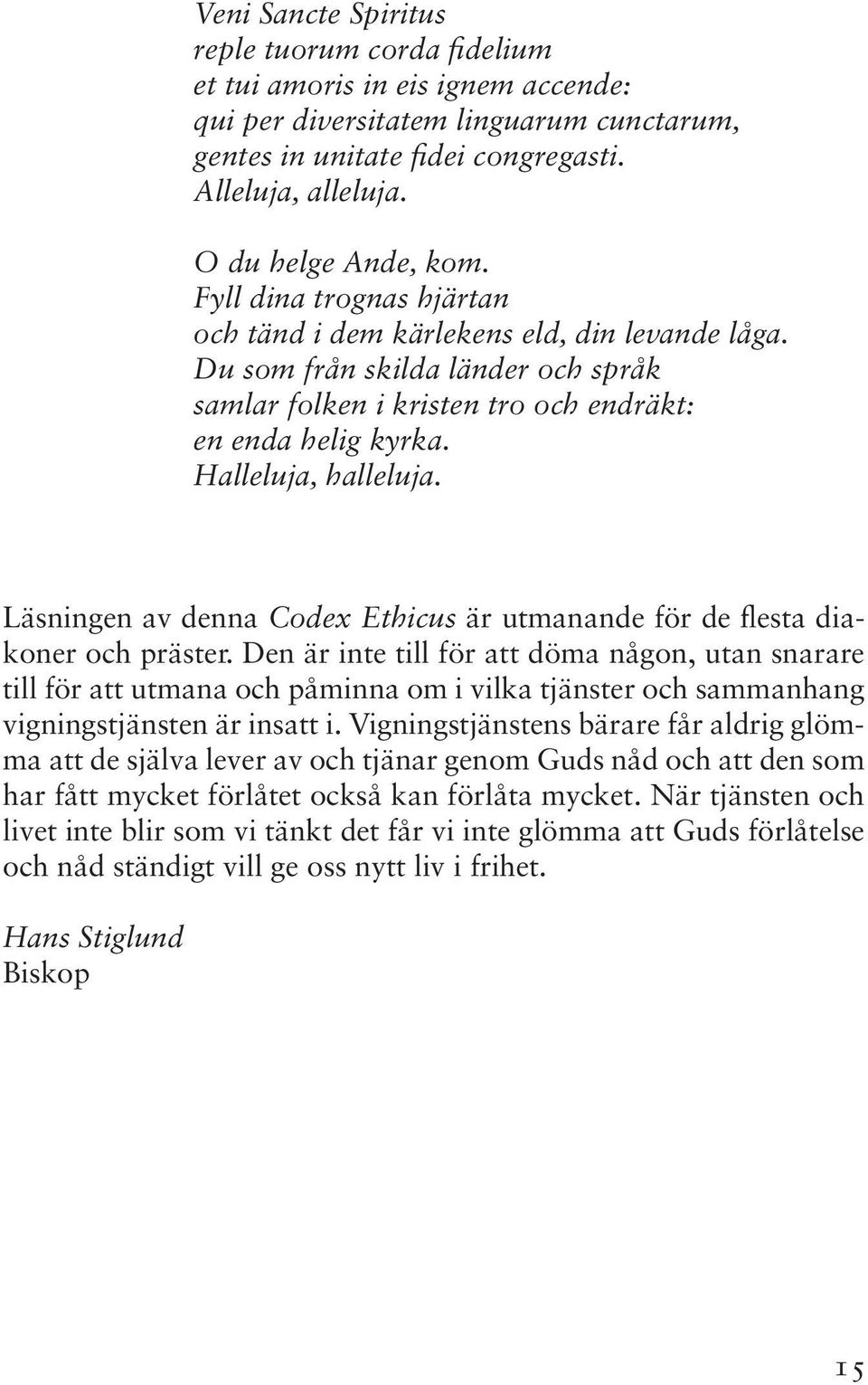 Halleluja, halleluja. Läsningen av denna Codex Ethicus är utmanande för de flesta diakoner och präster.