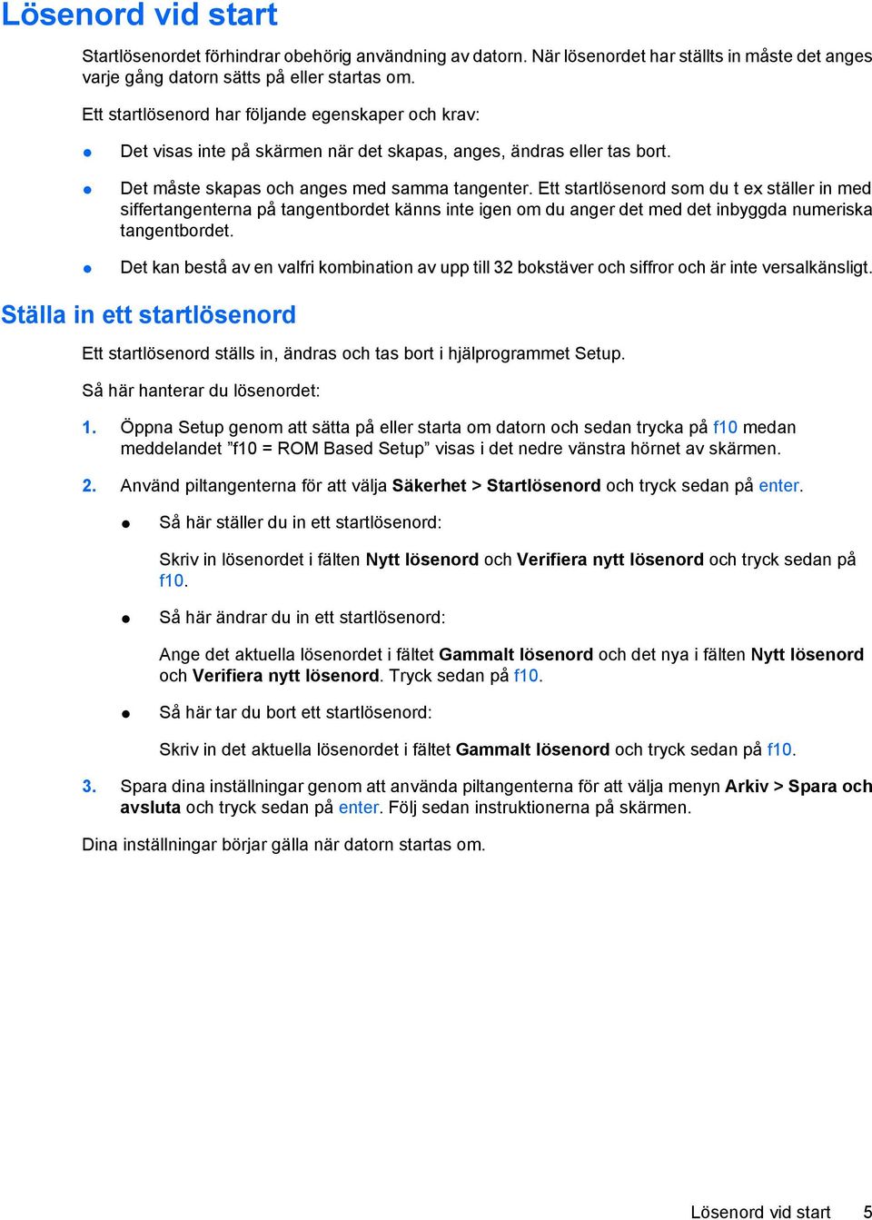 Ett startlösenord som du t ex ställer in med siffertangenterna på tangentbordet känns inte igen om du anger det med det inbyggda numeriska tangentbordet.