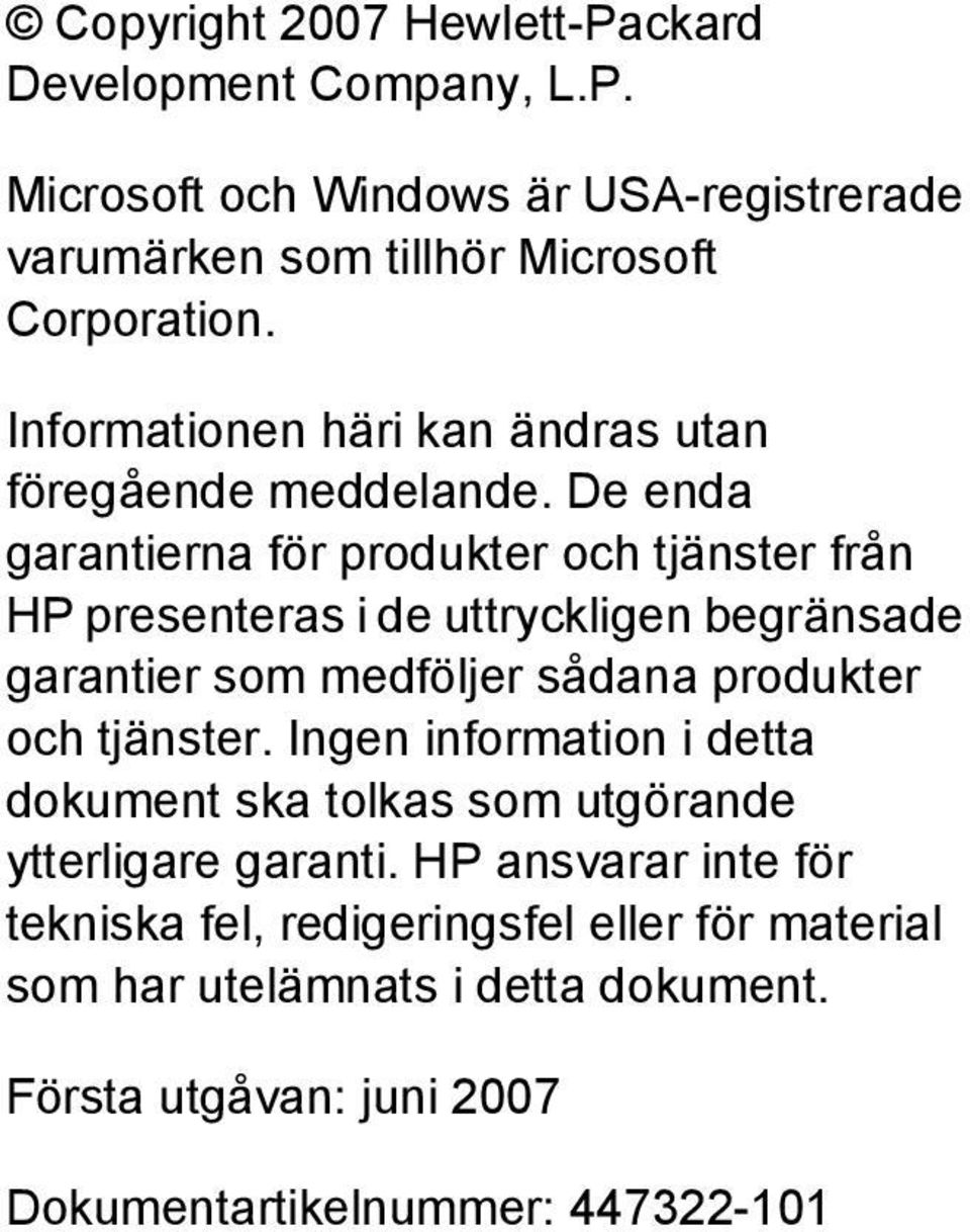 De enda garantierna för produkter och tjänster från HP presenteras i de uttryckligen begränsade garantier som medföljer sådana produkter och tjänster.