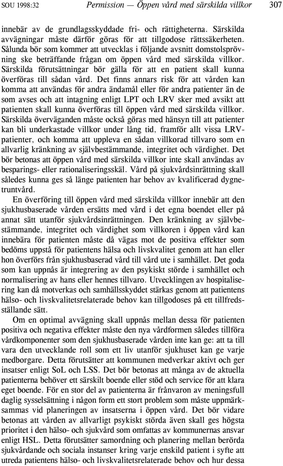 Särskilda förutsättningar bör gälla för att en patient skall kunna överföras till sådan vård.