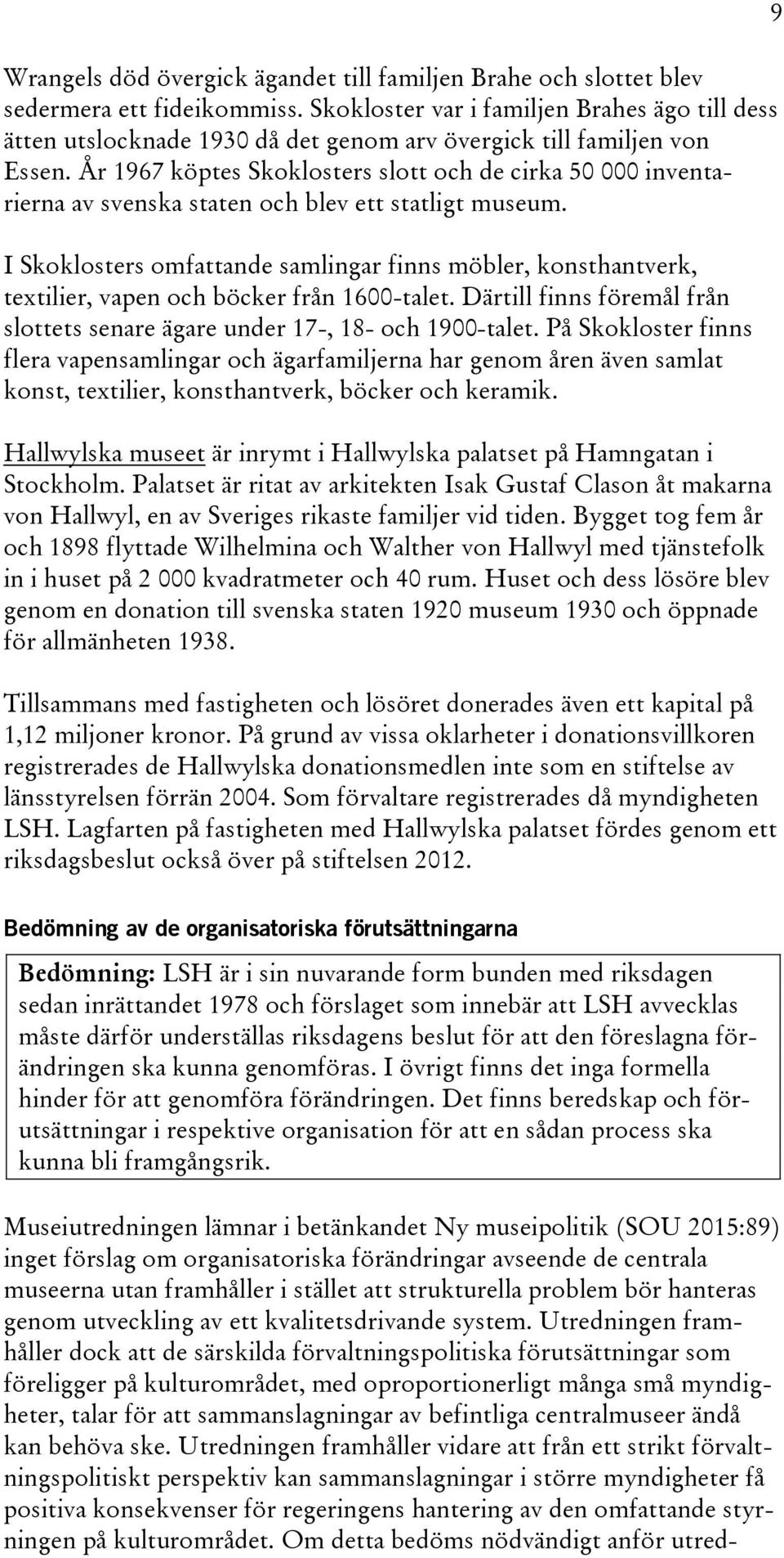 År 1967 köptes Skoklosters slott och de cirka 50 000 inventarierna av svenska staten och blev ett statligt museum.