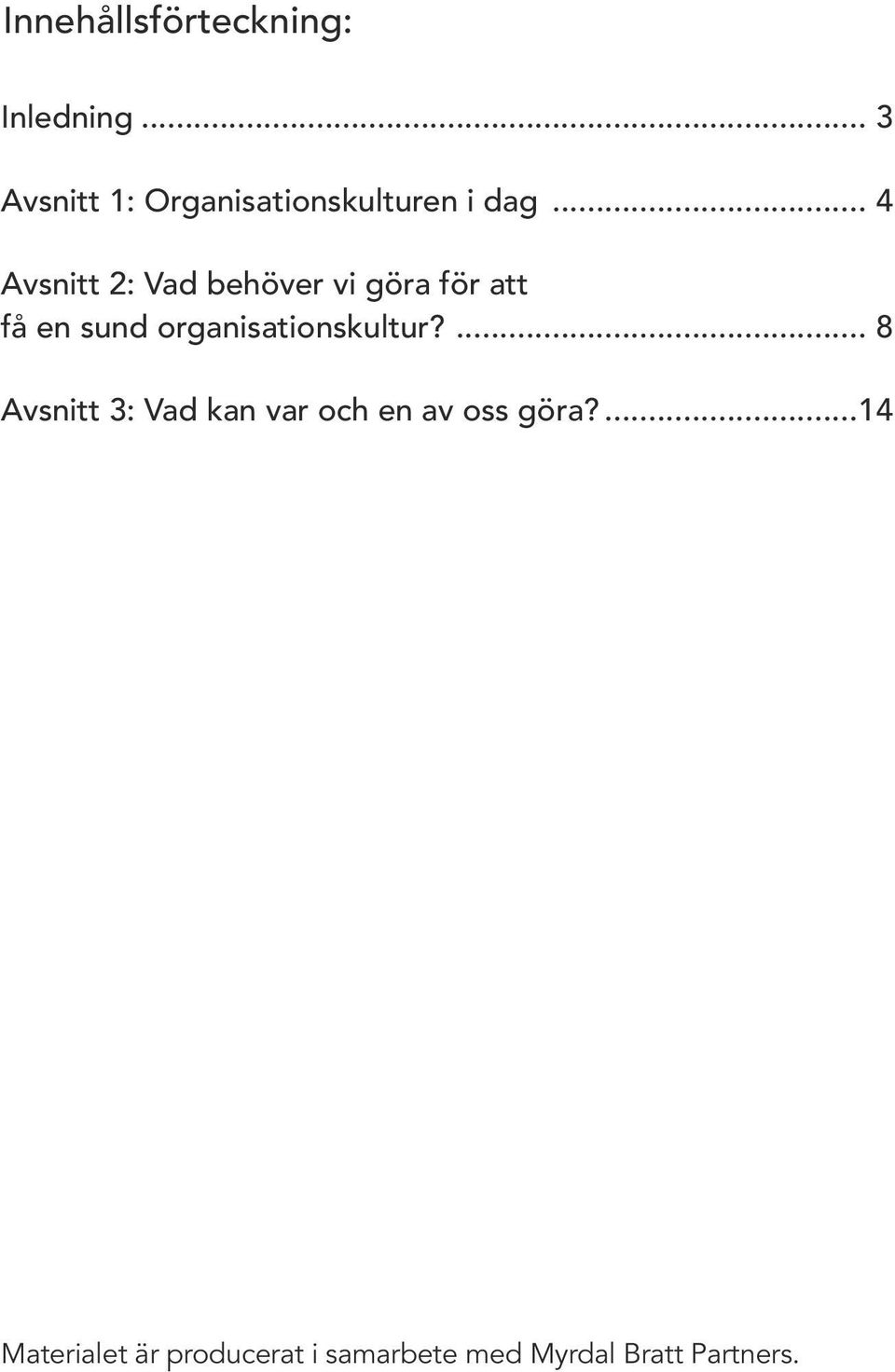 .. 4 Avsnitt 2: Vad behöver vi göra för att få en sund