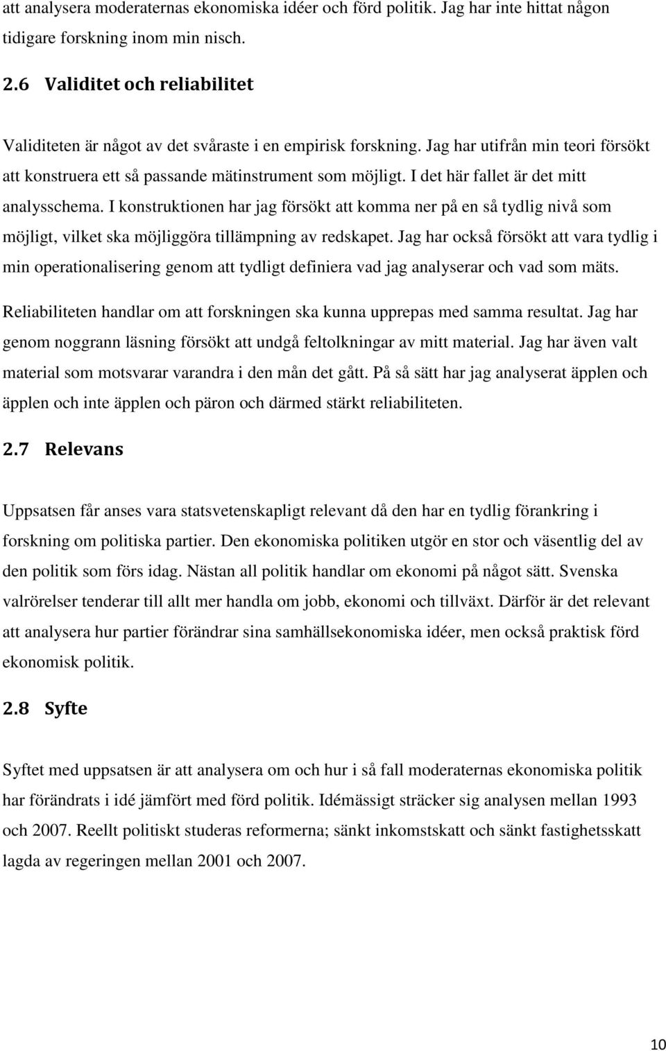 I det här fallet är det mitt analysschema. I konstruktionen har jag försökt att komma ner på en så tydlig nivå som möjligt, vilket ska möjliggöra tillämpning av redskapet.