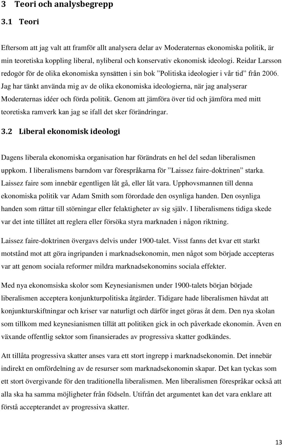Reidar Larsson redogör för de olika ekonomiska synsätten i sin bok Politiska ideologier i vår tid från 2006.