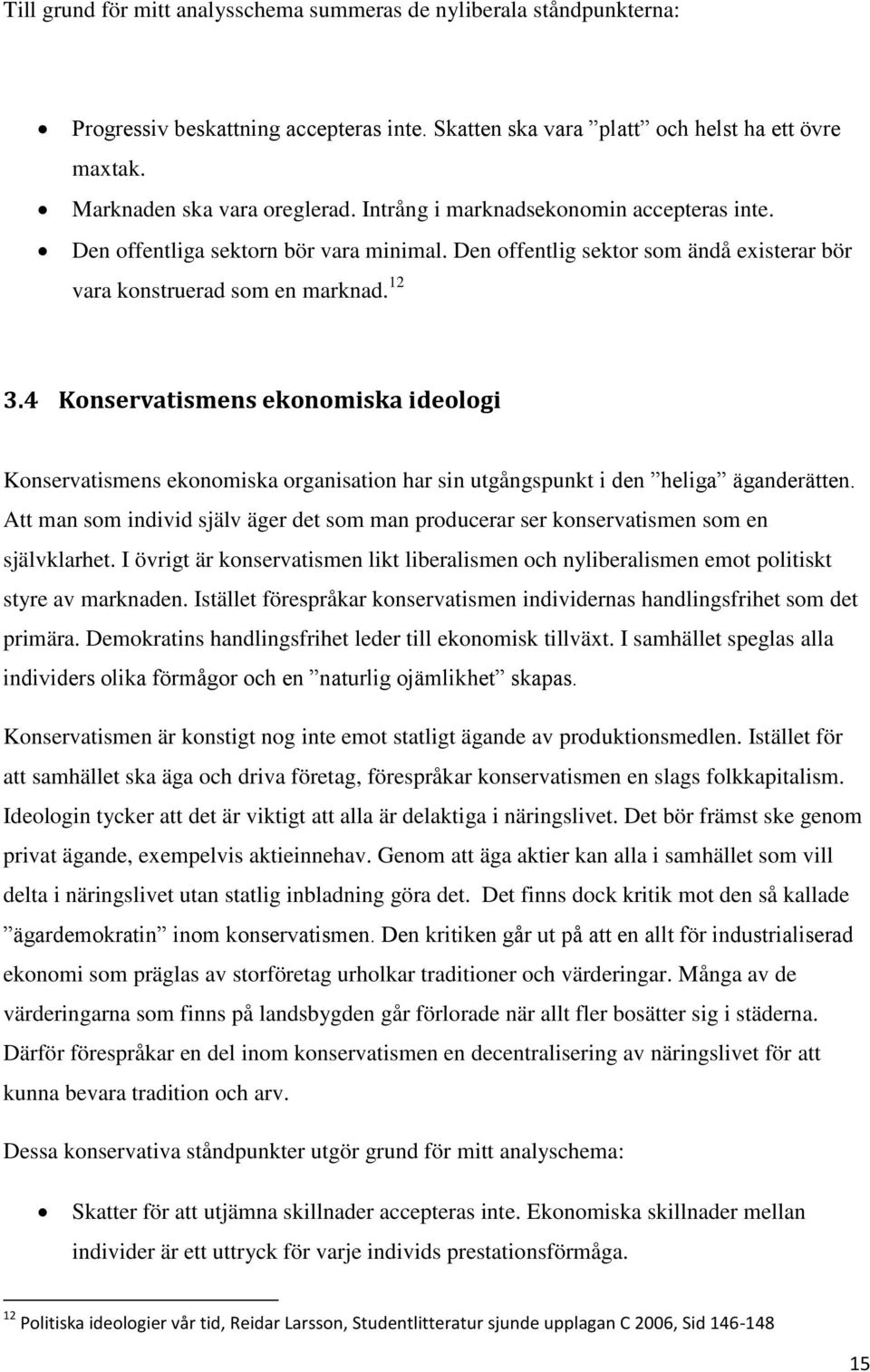 4 Konservatismens ekonomiska ideologi Konservatismens ekonomiska organisation har sin utgångspunkt i den heliga äganderätten.