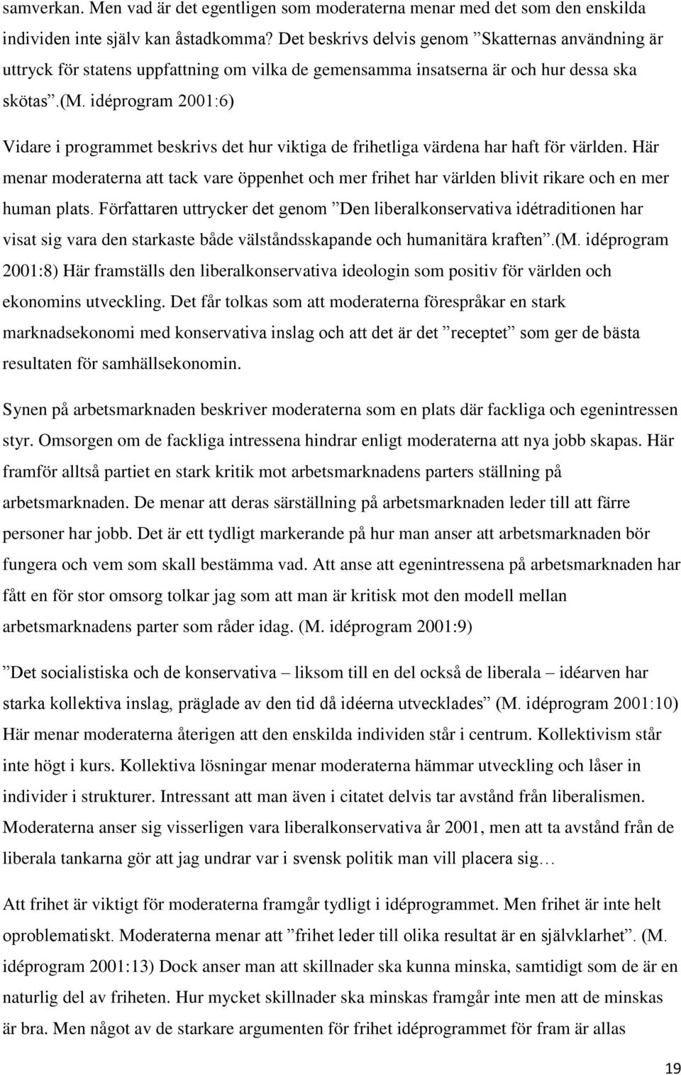 idéprogram 2001:6) Vidare i programmet beskrivs det hur viktiga de frihetliga värdena har haft för världen.
