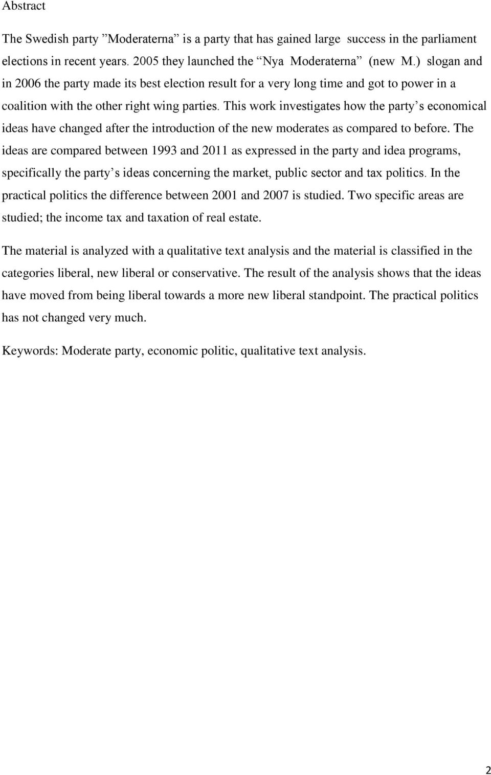 This work investigates how the party s economical ideas have changed after the introduction of the new moderates as compared to before.