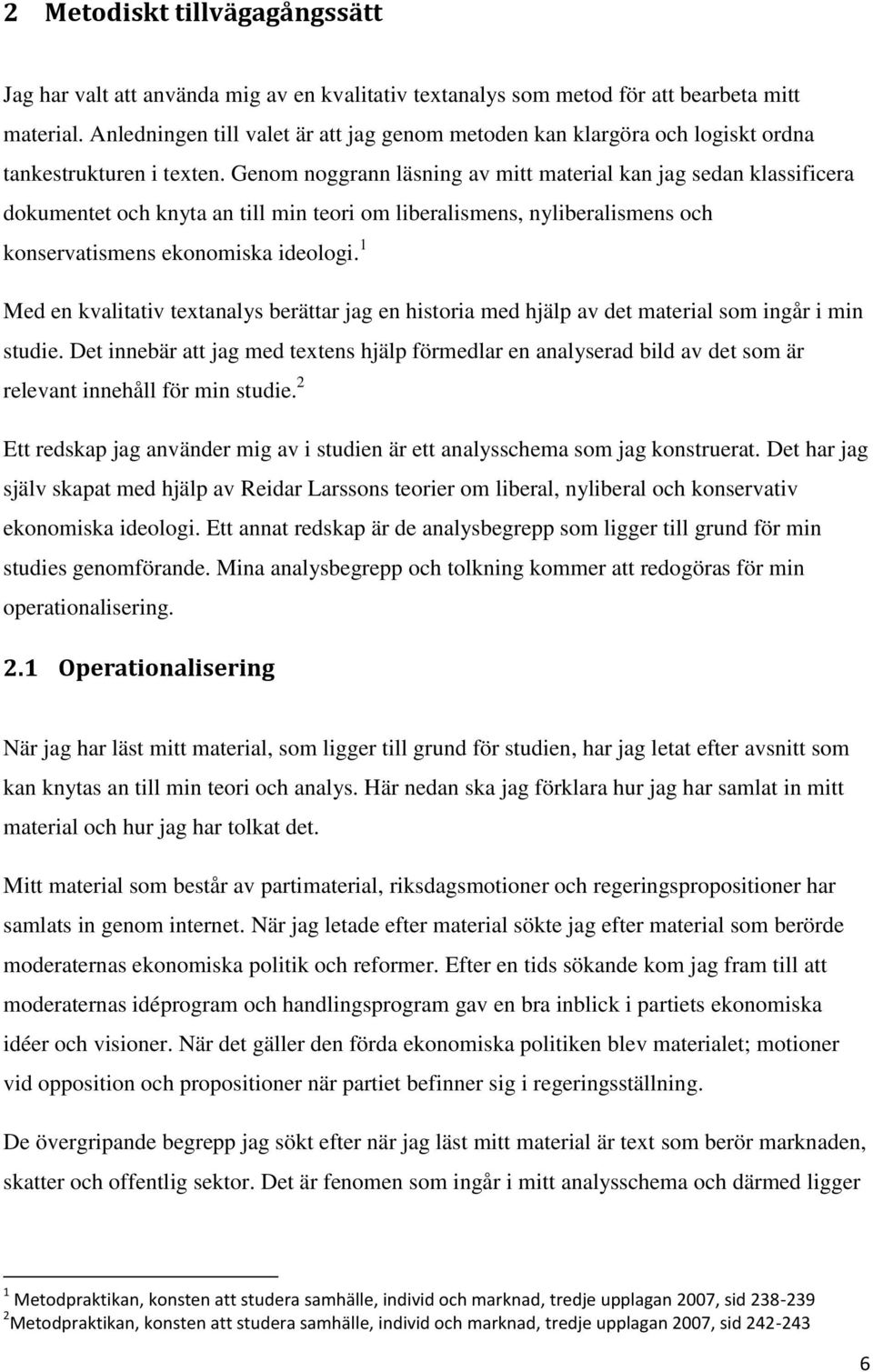 Genom noggrann läsning av mitt material kan jag sedan klassificera dokumentet och knyta an till min teori om liberalismens, nyliberalismens och konservatismens ekonomiska ideologi.