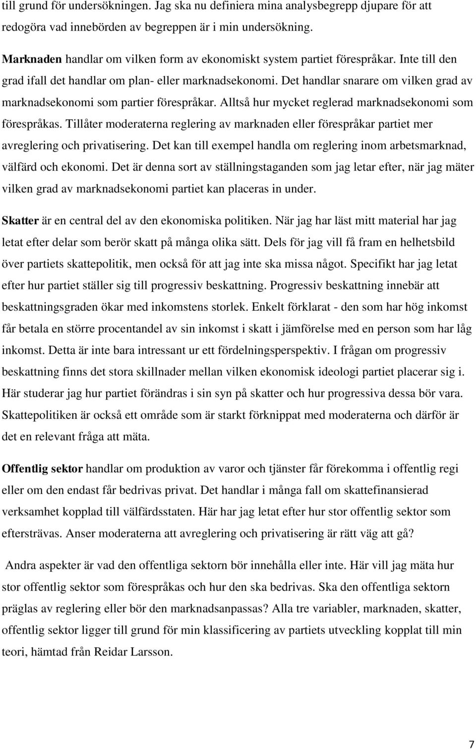Det handlar snarare om vilken grad av marknadsekonomi som partier förespråkar. Alltså hur mycket reglerad marknadsekonomi som förespråkas.