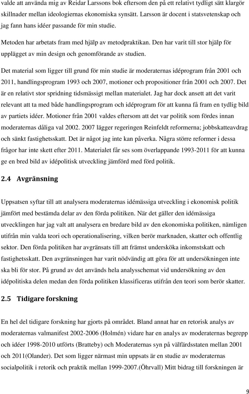 Den har varit till stor hjälp för upplägget av min design och genomförande av studien.