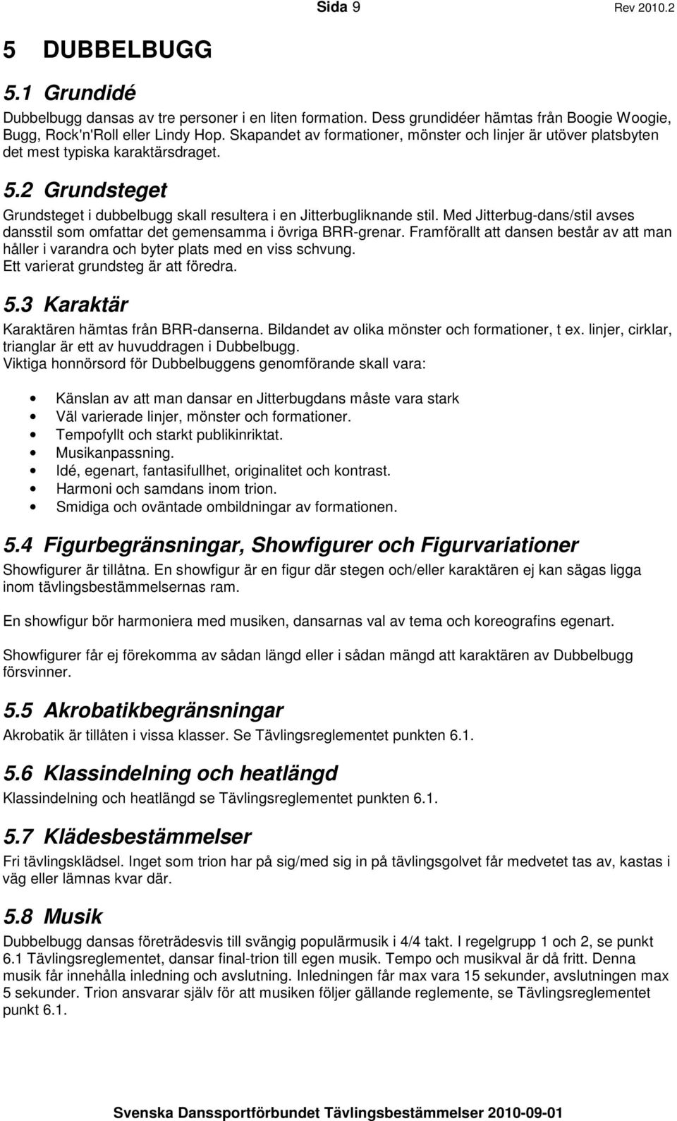 Med Jitterbug-dans/stil avses dansstil som omfattar det gemensamma i övriga BRR-grenar. Framförallt att dansen består av att man håller i varandra och byter plats med en viss schvung.
