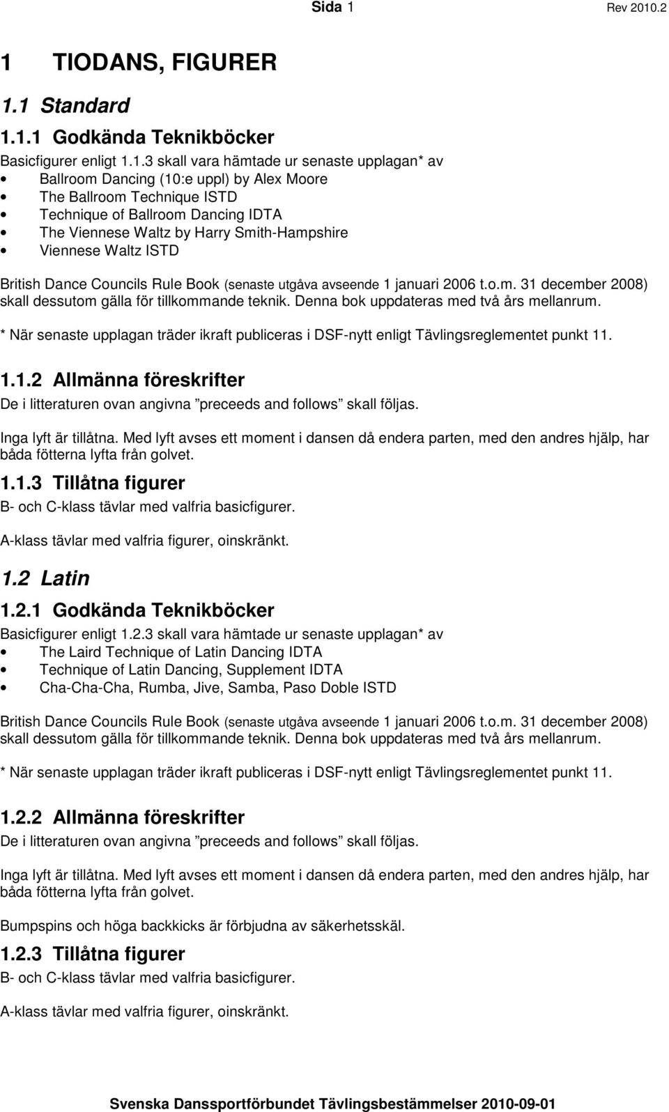 .2 1 TIODANS, FIGURER 1.1 Standard 1.1.1 Godkända Teknikböcker Basicfigurer enligt 1.1.3 skall vara hämtade ur senaste upplagan* av Ballroom Dancing (10:e uppl) by Alex Moore The Ballroom Technique