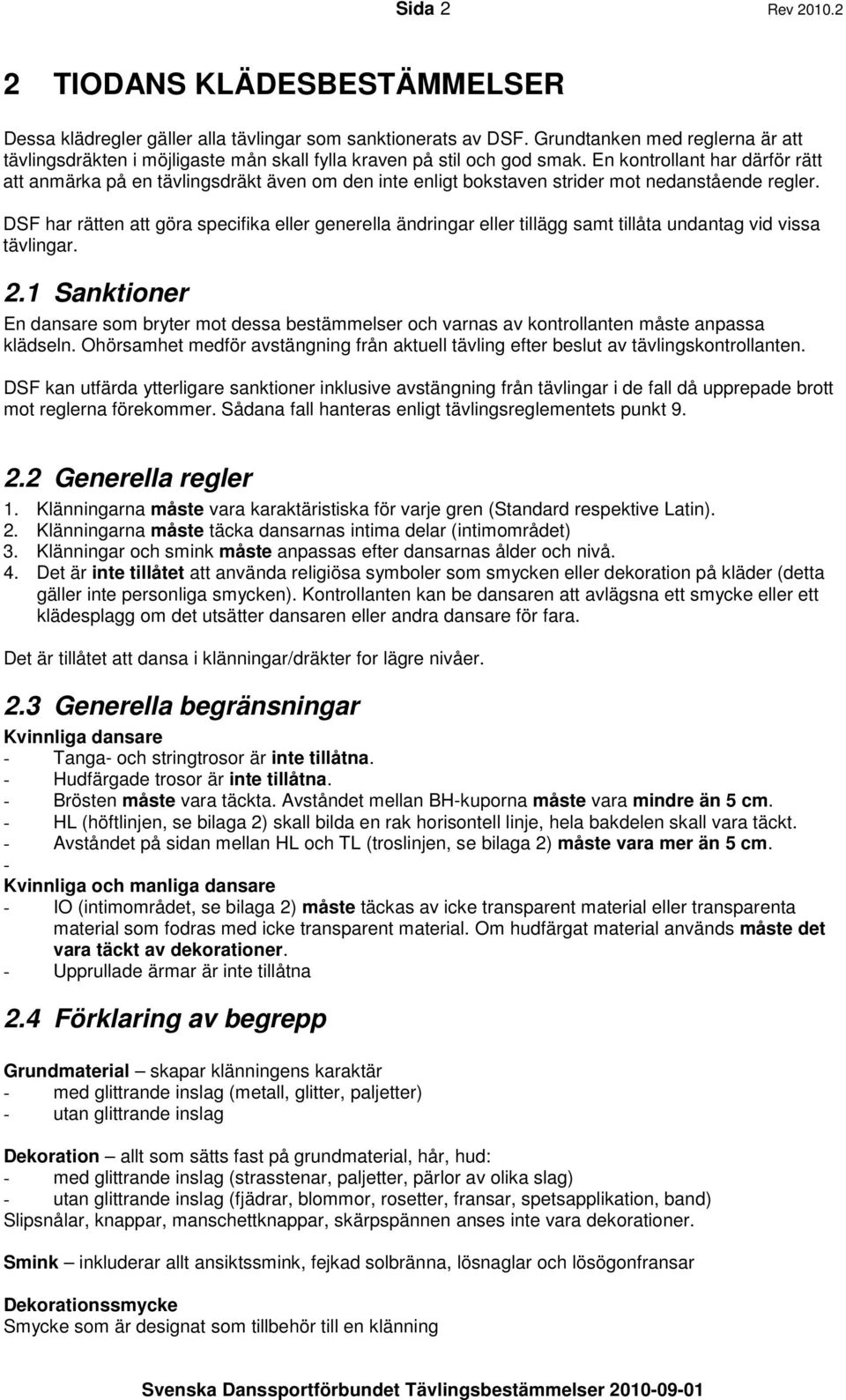 En kontrollant har därför rätt att anmärka på en tävlingsdräkt även om den inte enligt bokstaven strider mot nedanstående regler.
