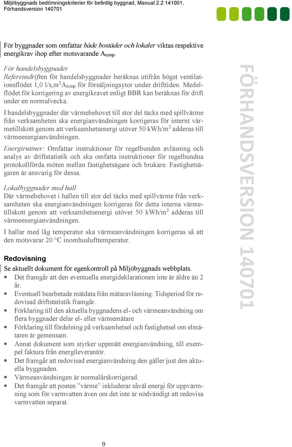 Medelflödet för korrigering av energikravet enligt BBR kan beräknas för drift under en normalvecka.