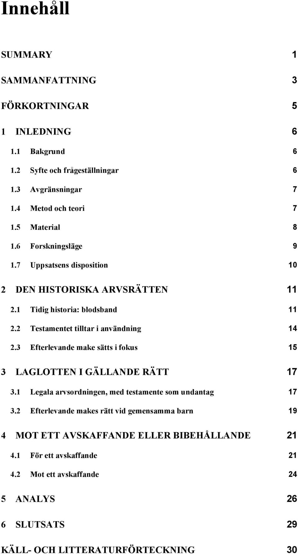 2 Testamentet tilltar i användning 14 2.3 Efterlevande make sätts i fokus 15 3 LAGLOTTEN I GÄLLANDE RÄTT 17 3.