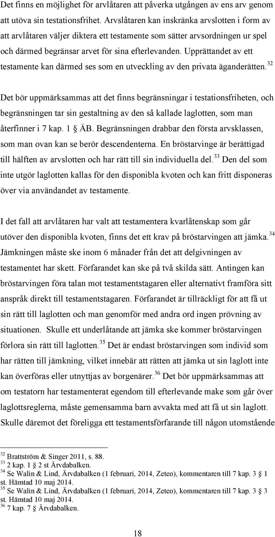 Upprättandet av ett testamente kan därmed ses som en utveckling av den privata äganderätten.