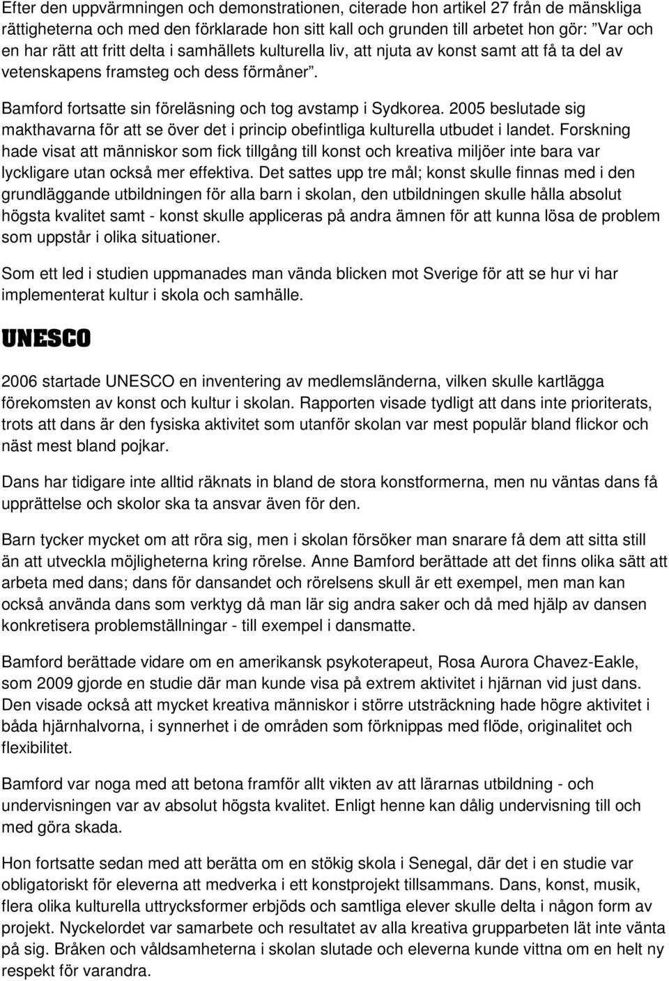 2005 beslutade sig makthavarna för att se över det i princip obefintliga kulturella utbudet i landet.