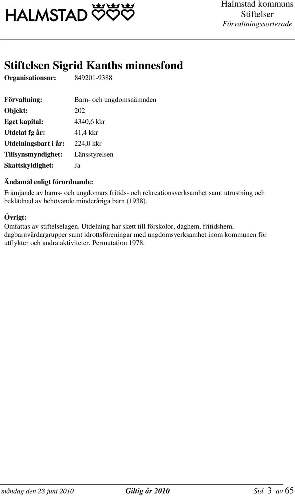 Omfattas av stiftelselagen.