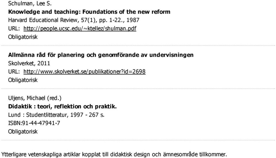 pdf Allmänna råd för planering och genomförande av undervisningen Skolverket, 2011 URL: http://www.skolverket.se/publikationer?