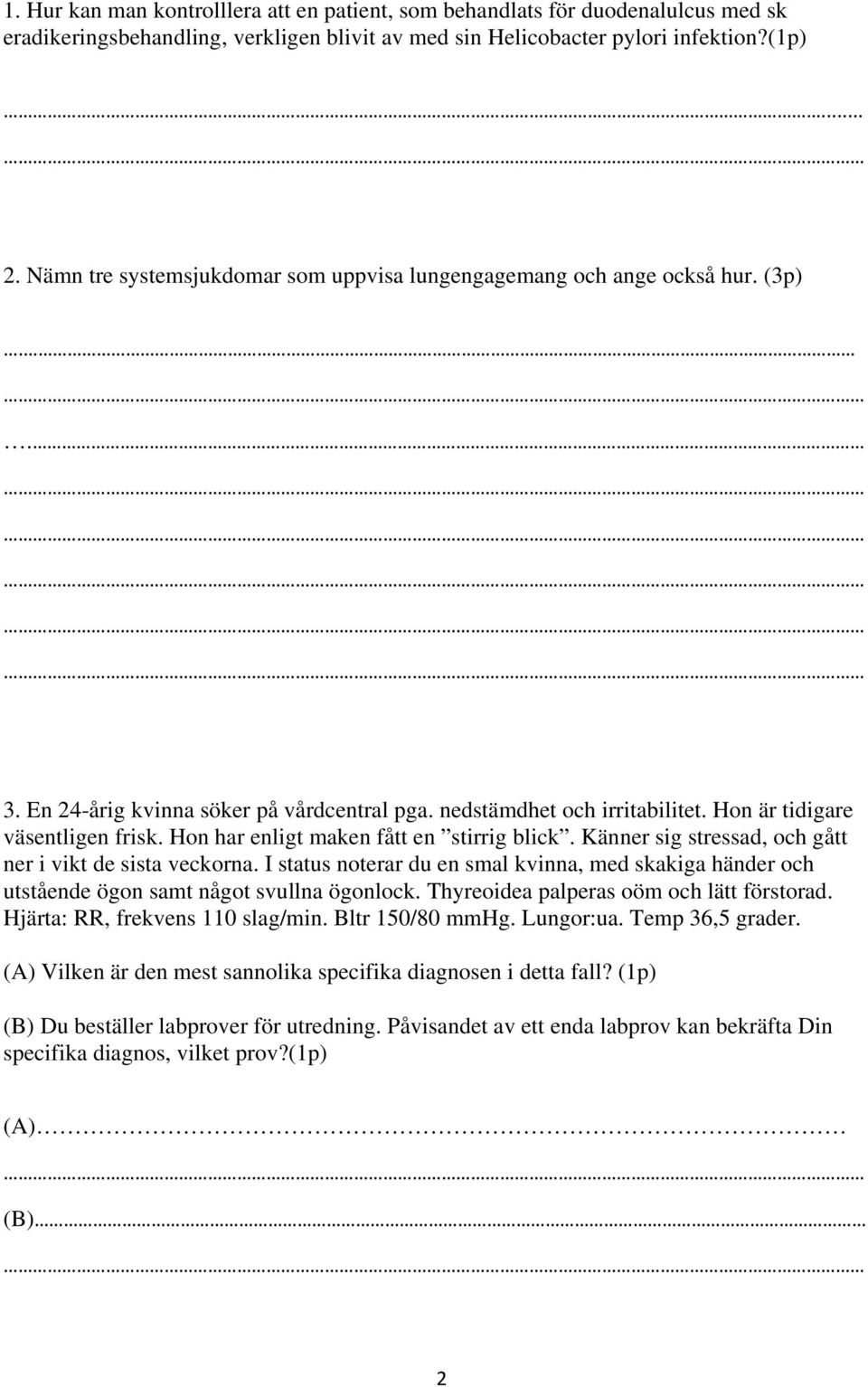 Hon har enligt maken fått en stirrig blick. Känner sig stressad, och gått ner i vikt de sista veckorna.