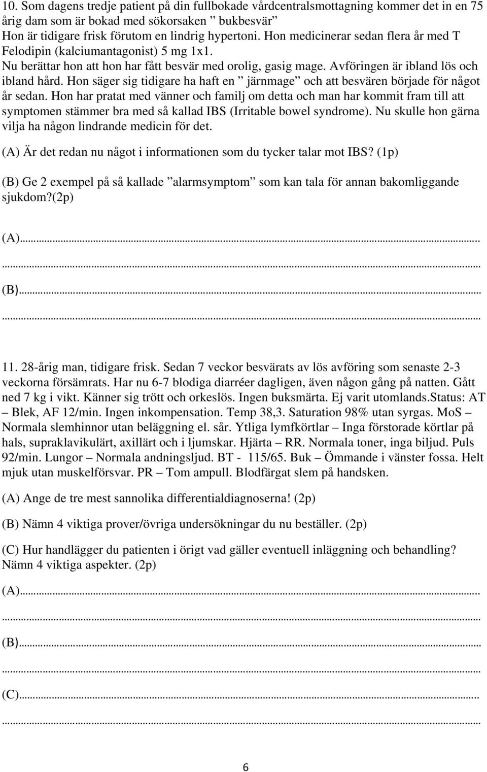 Hon säger sig tidigare ha haft en järnmage och att besvären började för något år sedan.