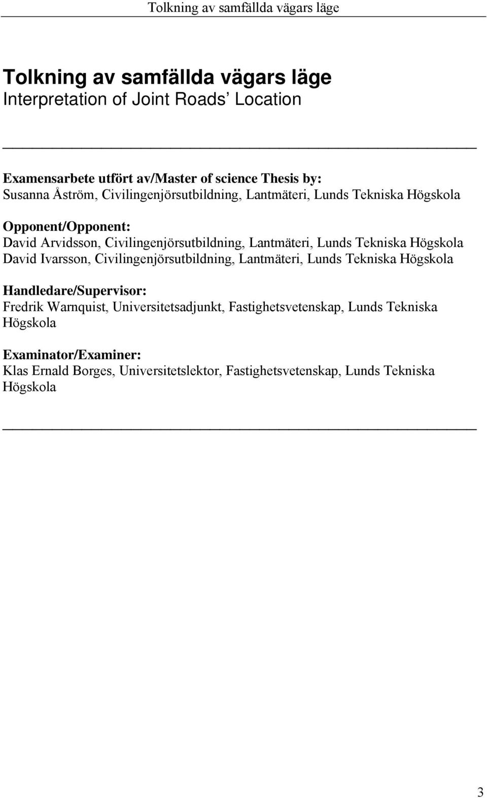 Tekniska Högskola David Ivarsson, Civilingenjörsutbildning, Lantmäteri, Lunds Tekniska Högskola Handledare/Supervisor: Fredrik Warnquist,