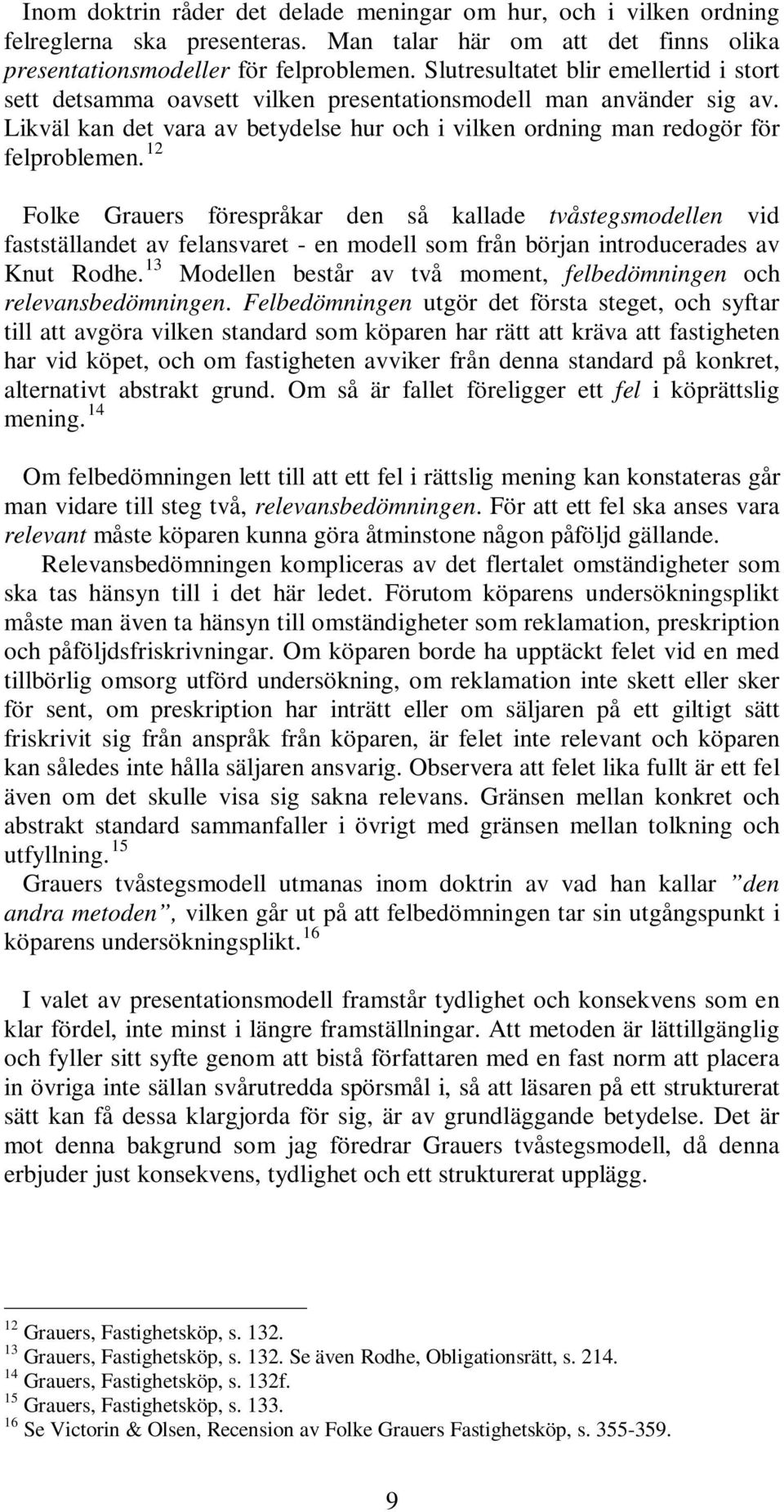 12 Folke Grauers förespråkar den så kallade tvåstegsmodellen vid fastställandet av felansvaret - en modell som från början introducerades av Knut Rodhe.