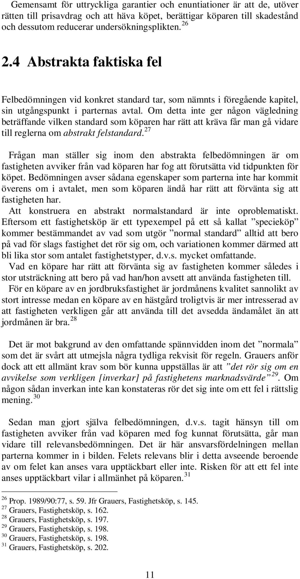 Om detta inte ger någon vägledning beträffande vilken standard som köparen har rätt att kräva får man gå vidare till reglerna om abstrakt felstandard.