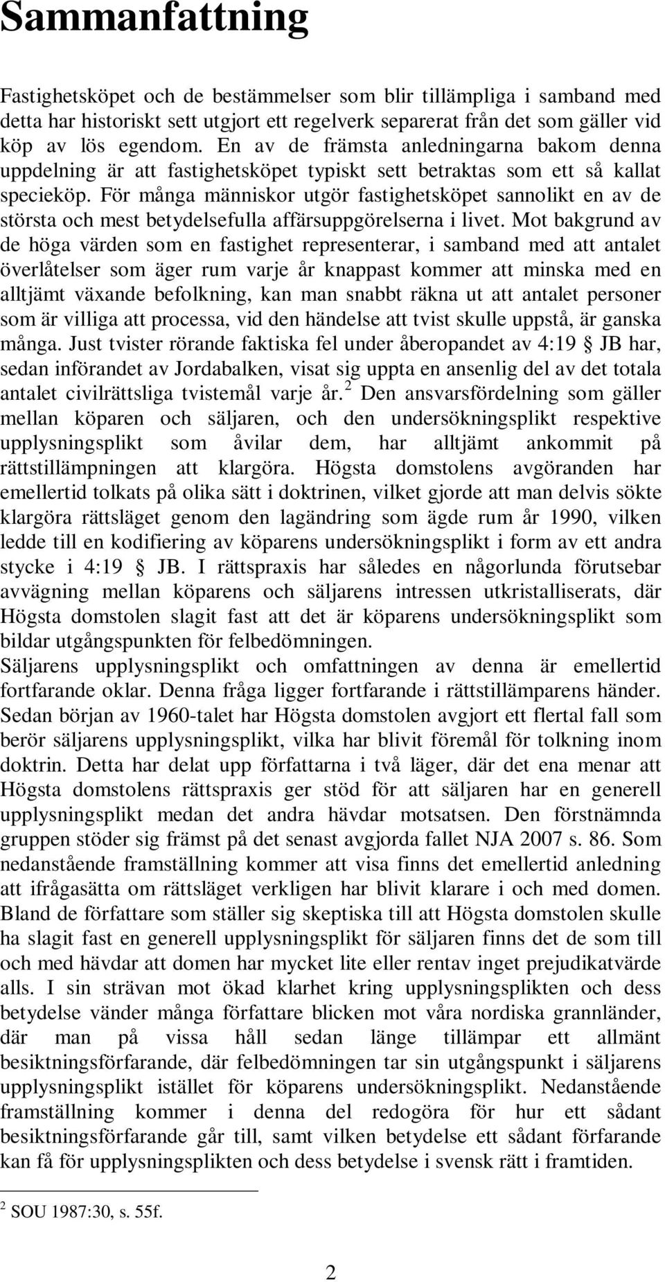 För många människor utgör fastighetsköpet sannolikt en av de största och mest betydelsefulla affärsuppgörelserna i livet.