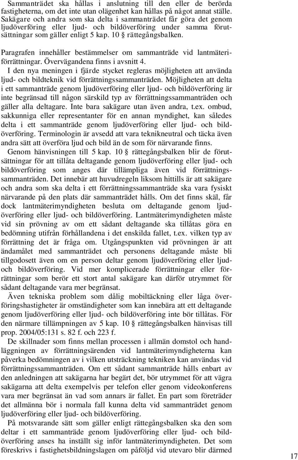 Paragrafen innehåller bestämmelser om sammanträde vid lantmäteriförrättningar. Övervägandena finns i avsnitt 4.