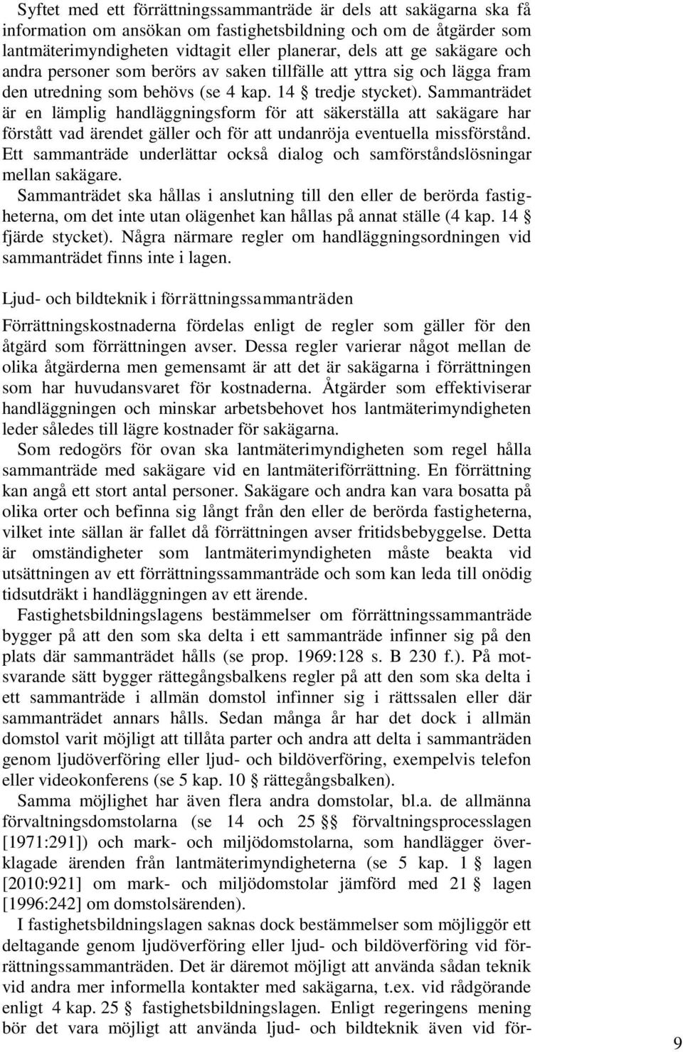 Sammanträdet är en lämplig handläggningsform för att säkerställa att sakägare har förstått vad ärendet gäller och för att undanröja eventuella missförstånd.